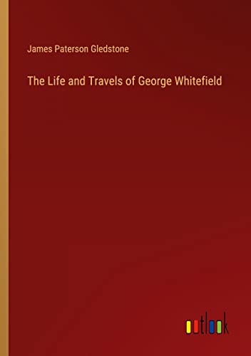 The Life and Travels of George Whitefield