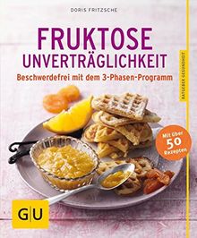 Fruktose-Unverträglichkeit: Beschwerdefrei mit dem 3-Phasen-Programm (GU Ratgeber Gesundheit)