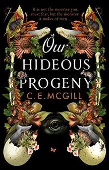 Our Hideous Progeny: A feminist retelling. A thrilling gothic adventure. Lose yourself in the darkly brilliant read of the year