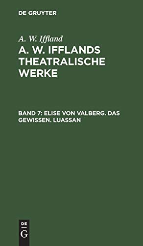 Elise von Valberg. Das Gewissen. Luassan (A. W. Iffland: A. W. Ifflands theatralische Werke)