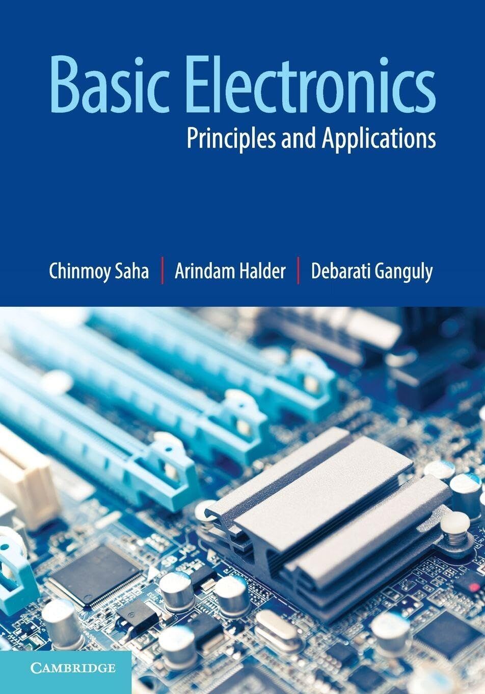 Chinmoy Saha , Arindam Halder , Debarati Ganguly Basic Electronics, Principles And Applications