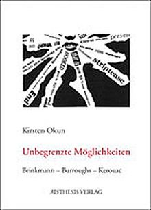 Unbegrenzte Möglichkeiten: Brinkmann - Burroughs - Kerouac