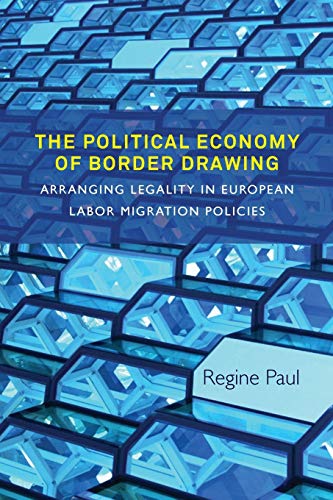 Political Economy of Border Drawing: Arranging Legality in European Labor Migration Policies