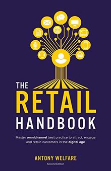 The Retail Handbook (Second Edition): Master omnichannel best practice to attract, engage and retain customers in the digital age