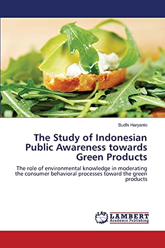 The Study of Indonesian Public Awareness towards Green Products: The role of environmental knowledge in moderating the consumer behavioral processes toward the green products