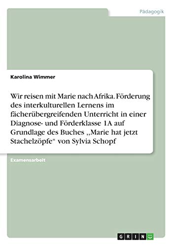 Wir reisen mit Marie nach Afrika. Förderung des interkulturellen Lernens im fächerübergreifenden Unterricht in einer Diagnose- und Förderklasse 1A auf ... hat jetzt Stachelzöpfe von Sylvia Schopf