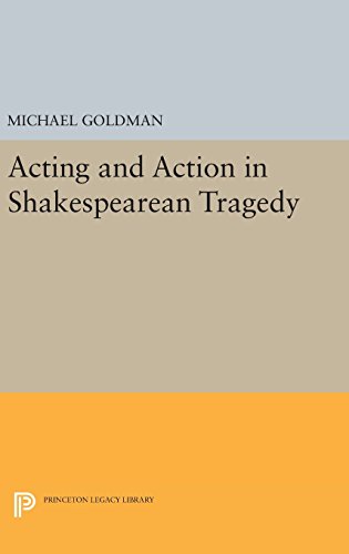 Acting and Action in Shakespearean Tragedy (Princeton Legacy Library, Band 18)