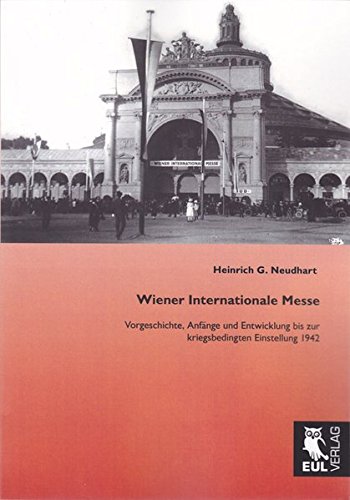 Wiener Internationale Messe: Vorgeschichte, Anfänge und Entwicklung bis zur kriegsbedingten Einstellung 1942