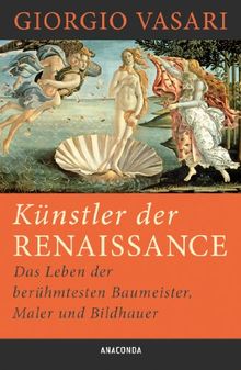 Künstler der Renaissance - Das Leben der beühmtesten Baumeister, Maler und Bildhauer