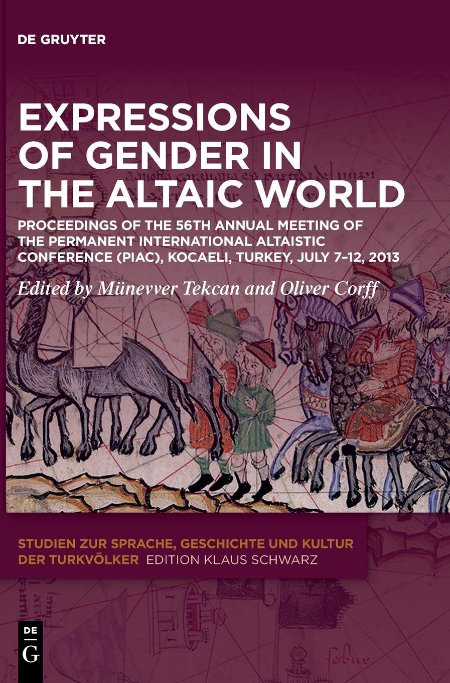 Expressions of Gender in the Altaic World: Proceedings of the 56th Annual Meeting of the Permanent International Altaistic Conference (PIAC), Kocaeli, ... Geschichte und Kultur der Turkvölker, 31)