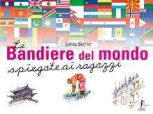 Le bandiere del mondo. Spiegate ai ragazzi