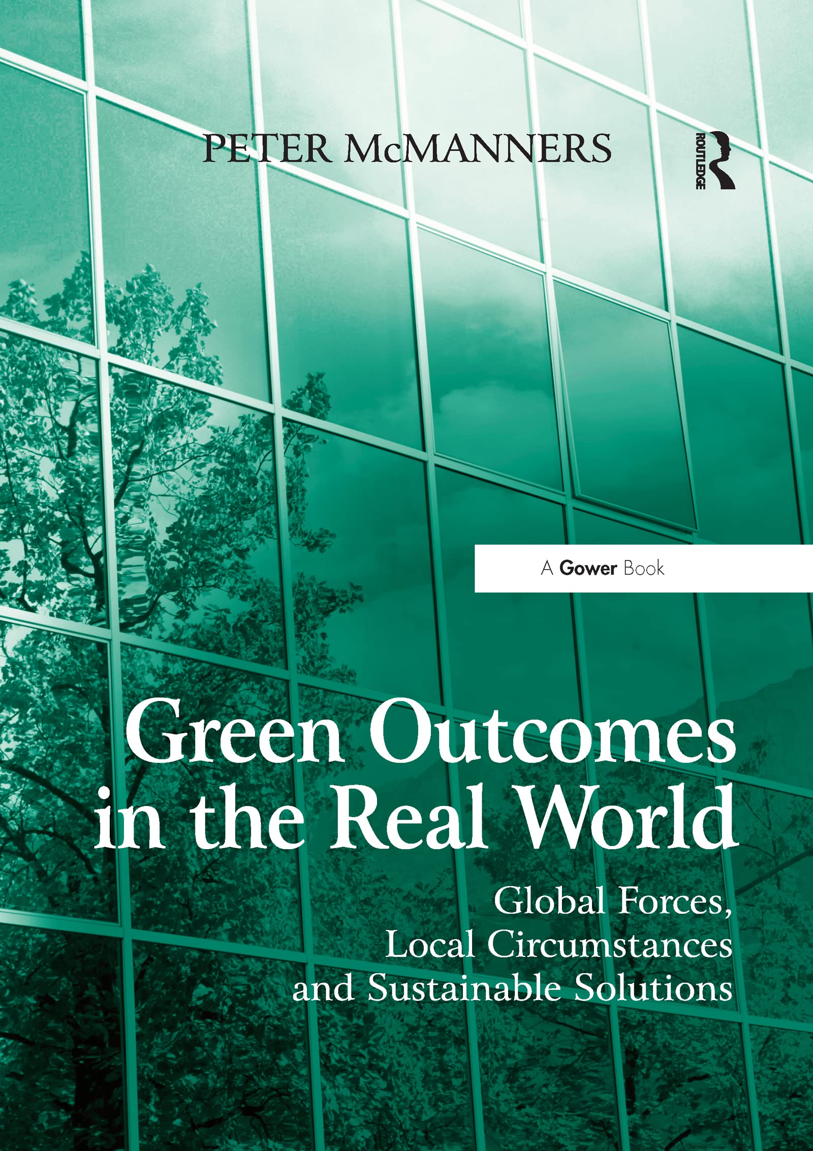 Green Outcomes in the Real World: Global Forces, Local Circumstances, and Sustainable Solutions