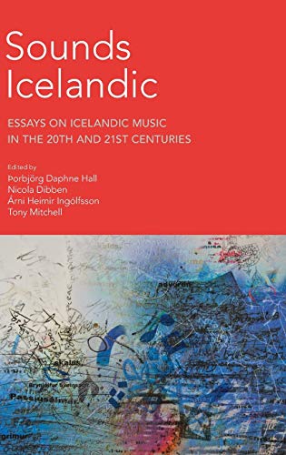 Sounds Icelandic: Essays on Icelandic Music in the 20th and 21st Centuries