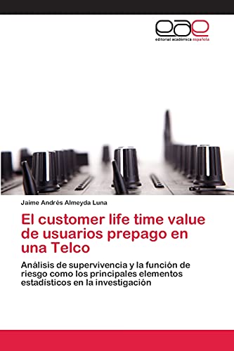 El customer life time value de usuarios prepago en una Telco: Análisis de supervivencia y la función de riesgo como los principales elementos estadísticos en la investigación