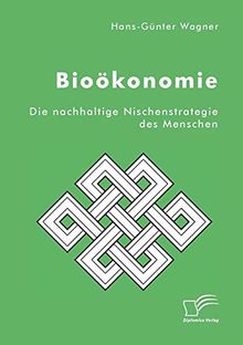 Bioökonomie: Die nachhaltige Nischenstrategie des Menschen