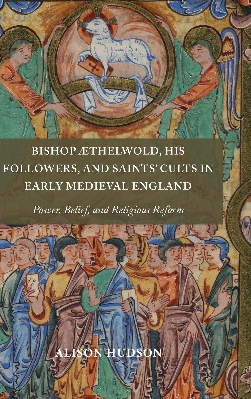Bishop ÆThelwold, His Followers, and Saints' Cults in Early Medieval England