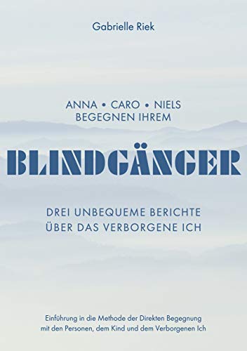 Blindgänger: Drei unbequeme Berichte über das Verborgene Ich