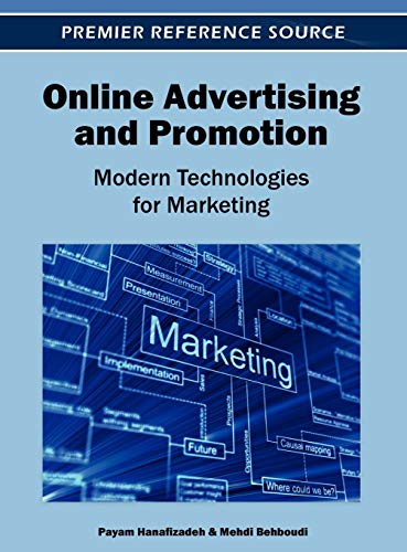 Online Advertising and Promotion: Modern Technologies for Marketing (Advances in Marketing, Customer Relationship Management, and E-Services)