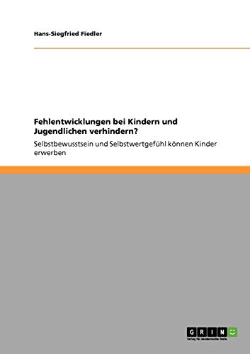 Fehlentwicklungen bei Kindern und Jugendlichen verhindern?: Selbstbewusstsein und Selbstwertgefühl können Kinder erwerben