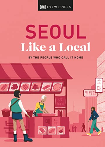 Allison Needels Seoul Like A Local, By The People Who Call It Home (Local Travel Guide)