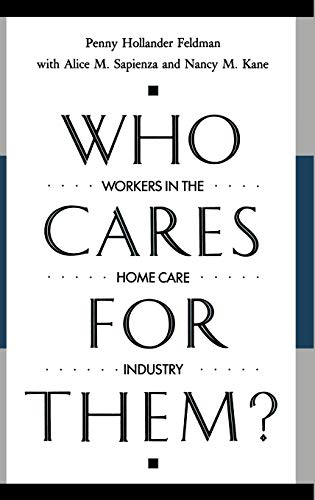 Who Cares for Them?: Workers in the Home Care Industry (Contributions to the Study of Aging)