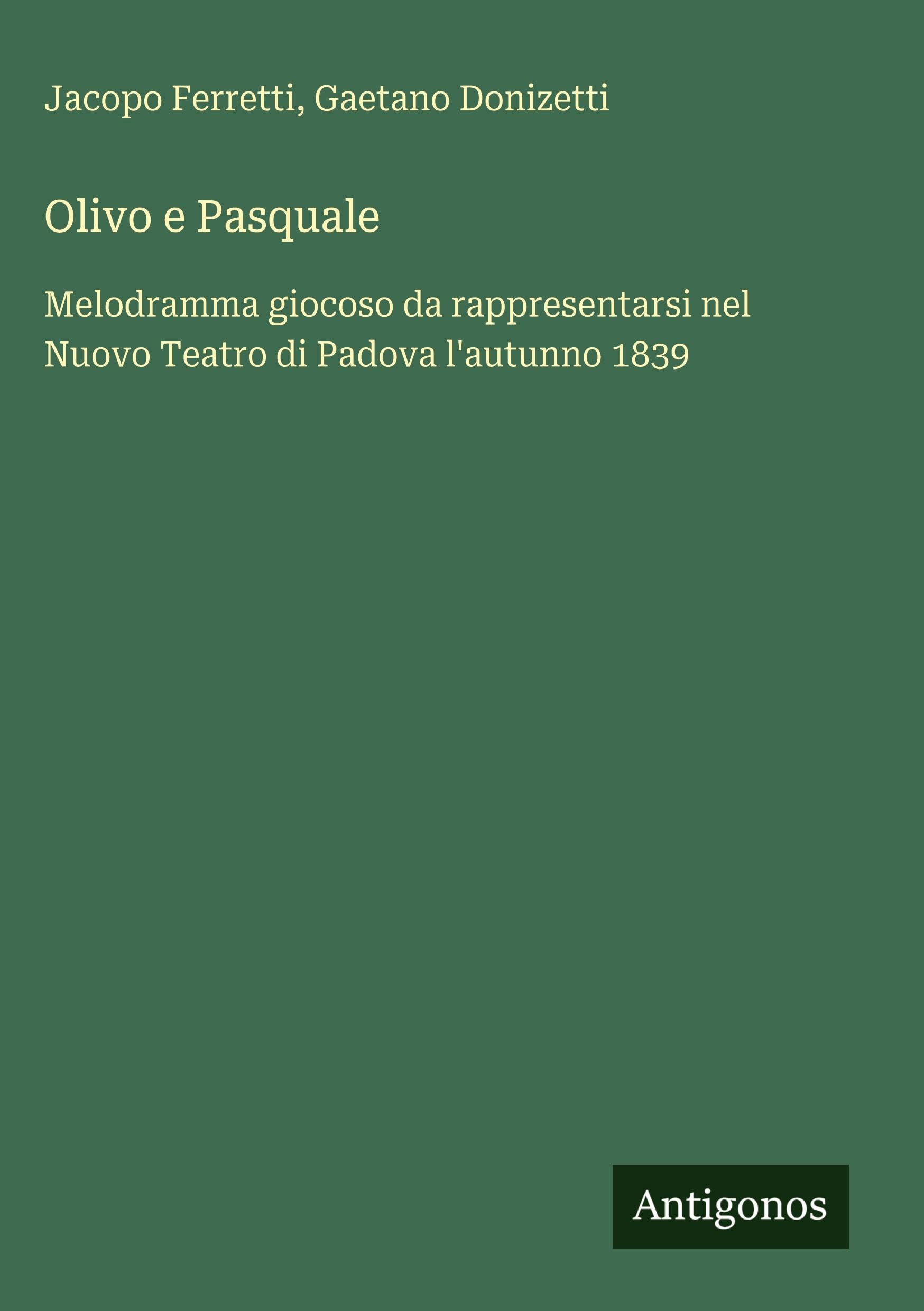 Olivo e Pasquale: Melodramma giocoso da rappresentarsi nel Nuovo Teatro di Padova l'autunno 1839
