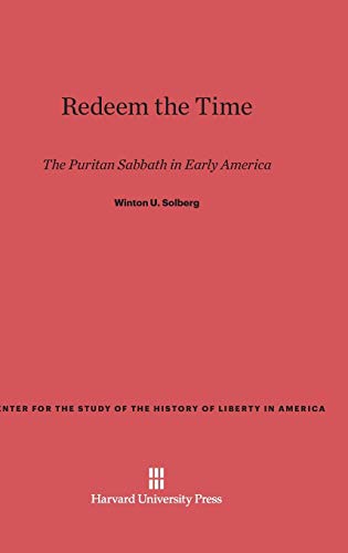 Redeem the Time: The Puritan Sabbath in Early America (Center for the Study of the History of Liberty in America, Band 9)