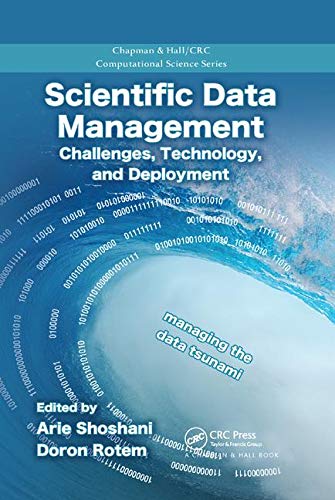 Scientific Data Management: Challenges, Technology, and Deployment (Chapman & Hall/CRC Computational Science)