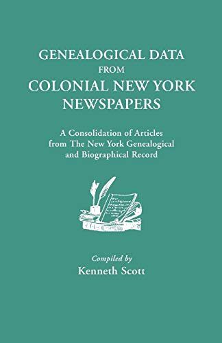 Genealogical Data from Colonial New York Newspapers. a Consolidation of Articles from the New York Genealogical and Biographical Record