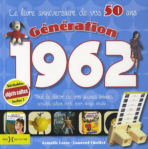 Generation 1962 Le Livre Anniversaire De Vos 50 Ans Tout Le Decor De Vos Jeunes Annees Actualite Culture Mode Sport Design Societe De Laurent Chollet
