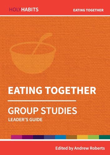 Eating Together: Group Studies: Leader's guide (Holy Habits Group Studies)