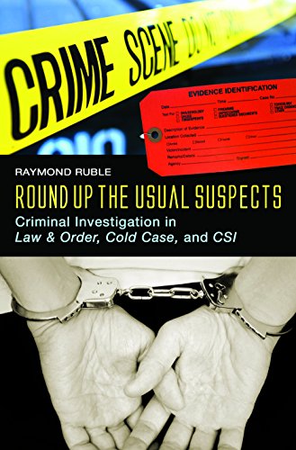 Round Up the Usual Suspects: Criminal Investigation in Law & Order, Cold Case, and CSI: Criminal Investigation in Law and Order, Cold Case, and CSI