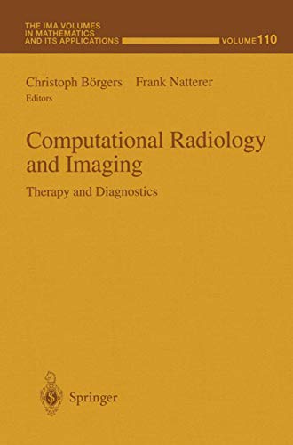 Computational Radiology and Imaging: Therapy And Diagnostics (The IMA Volumes in Mathematics and its Applications, 110, Band 110)
