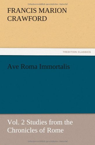 Ave Roma Immortalis, Vol. 2 Studies from the Chronicles of Rome
