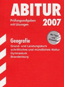 Abitur-Prüfungsaufgaben Gymnasium Brandenburg: Abitur-Prüfungsaufgaben Gymnasium Berlin/Brandenburg, Geografie Grund- und Leistungskurs 2007, schriftliches und mündliches Abitur. Mit Lösungen.