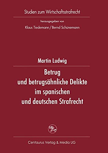 Betrug und betrugsähnliche Delikte im spanischen und deutschen Strafrecht: Diss. (Studien zum Wirtschaftsstrafrecht)