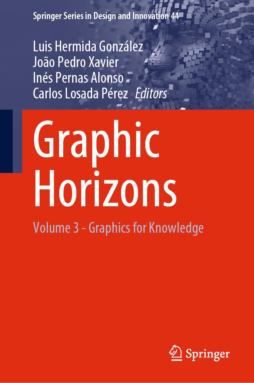 Graphic Horizons: Volume 3 - Graphics for Knowledge (Springer Series in Design and Innovation, 44, Band 44)
