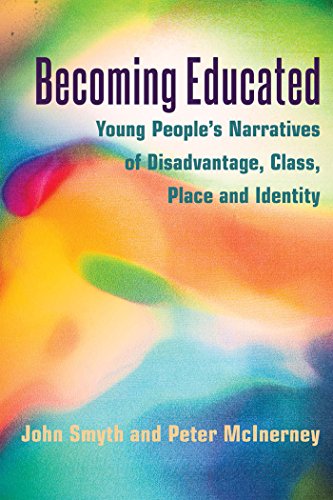Becoming Educated: Young People's Narratives of Disadvantage, Class, Place and Identity (Adolescent Cultures, School and Society)