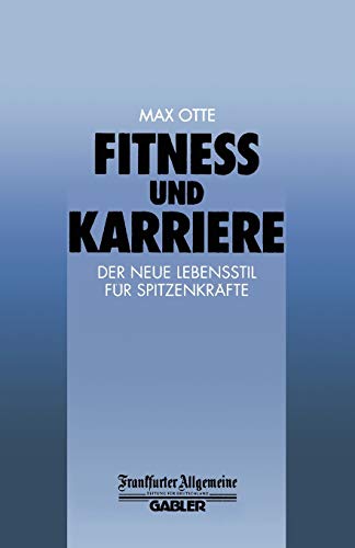 Fitness und Karriere: Der neue Lebensstil für Spitzenkräfte (FAZ - Gabler Edition)