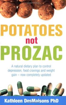 Potatoes Not Prozac: How To Control Depression, Food Cravings And Weight Gain