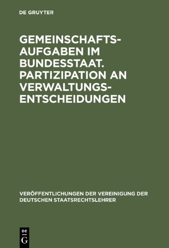 Gemeinschaftsaufgaben im Bundesstaat. Partizipation an Verwaltungsentscheidungen: Berichte und Diskussionen auf der Tagung der Vereinigung der ... Der Vereinigung Der Deutschen Staatsrecht)