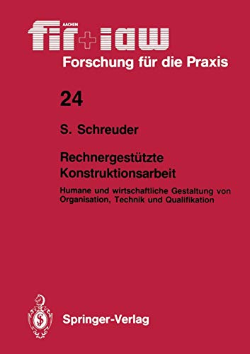 Rechnergestützte Konstruktionsarbeit: Humane und wirtschaftliche Gestaltung von Organisation, Technik und Qualifikation (fir+iaw Forschung für die Praxis, Band 24)