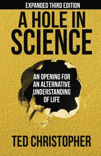 A Hole in Science: An Opening for an Alternative Understanding of Life