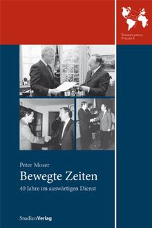 Bewegte Zeiten: 40 Jahre im auswärtigen Dienst