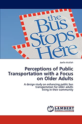Perceptions of Public Transportation with a Focus on Older Adults: A design study on enhancing public bus transportation for older adults living in their community