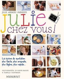 Julie chez vous ! : les recettes de l'émission Julie chez vous