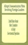 Alleged Assassination Plots Involving Foreign Leaders: An Interim Report of the Select Committee to Study Governmental Operations