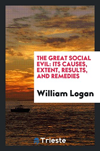 The Great Social Evil: Its Causes, Extent, Results, and Remedies