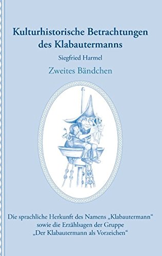 Kulturhistorische Betrachtungen des Klabautermanns - Zweites Bändchen: Die sprachliche Herkunft des Namens „Klabautermann“ sowie die Erzählsagen der Gruppe „Der Klabautermann als Vorzeichen“