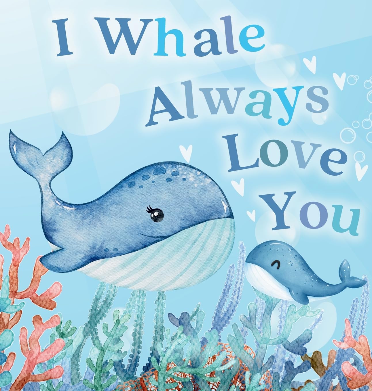 I Whale Always Love You: A Splash-tacular Rhyming Book of Love and Sea Animal Puns for Babies and Toddlers